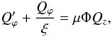 Mathematical equation: % subequation 1388 1 \begin{equation} Q_{\varphi}'+\frac{Q_{\varphi}}{\xi}=\mu\Phi Q_{z}, \end{equation}