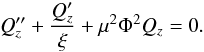 Mathematical equation: % subequation 1433 0 \begin{equation} Q_{z}''+\frac{Q_{z}'}{\xi}+\mu^{2}\Phi^{2}Q_{z}=0. \end{equation}