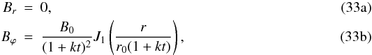 Mathematical equation: % subequation 1516 0 \begin{eqnarray} B_{r}&=&0,\\ B_{\varphi}&=&\frac{B_{0}}{(1+kt)^{2}}J_{1}\left(\frac{r}{r_{0}(1+kt)} \right), \end{eqnarray}