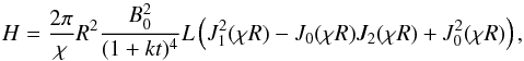 Mathematical equation: % subequation 1561 1 \begin{equation} H=\frac{2\pi}{\chi}R^{2}\frac{B_{0}^{2}}{(1+kt)^{4}}L\left(J_{1}^2(\chi R)-J_{0}(\chi R)J_{2}(\chi R)+J_{0}^2(\chi R)\right), \end{equation}