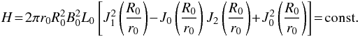 Mathematical equation: % subequation 1604 1 \begin{eqnarray} H\!=\!2\pi r_{0}R_{0}^{2}B_{0}^{2}L_{0}\left[ J_{1}^2\left( \frac{R_{0}}{r_{0}}\right) \!-\! J_{0}\left( \frac{R_{0}}{r_{0}}\right) J_{2}\left( \frac{R_{0}}{r_{0}}\right) \!+\!J_{0}^2\left( \frac{R_{0}}{r_{0}}\right)\right]\!=\!{\rm const.} \nonumber\\ \end{eqnarray}