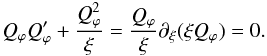 Mathematical equation: % subequation 1660 0 \begin{equation} Q_{\varphi}Q_{\varphi}'+\frac{Q_{\varphi}^2}{\xi}=\frac{Q_{\varphi}}{\xi}\partial_\xi (\xi Q_{\varphi})=0. \end{equation}