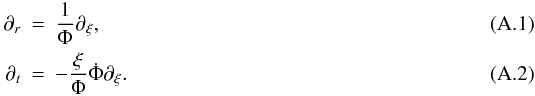 Mathematical equation: \appendix \setcounter{section}{1} \begin{eqnarray} \partial_r&=&\frac{1}{\Phi}\partial_\xi, \\ \partial_t&=&-\frac{\xi}{\Phi}\dot\Phi\partial_\xi. \end{eqnarray}