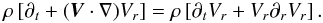 Mathematical equation: \appendix \setcounter{section}{1} \begin{equation} \rho\left[\partial_t+(\vec{V}\cdot\nabla)V_{r}\right]=\rho\left[\partial_t V_{r}+V_{r}\partial_r V_{r}\right]. \end{equation}