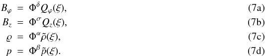 Mathematical equation: % subequation 752 0 \begin{eqnarray} B_{\varphi}&=&\Phi^{\delta}Q_{\varphi}(\xi),\\ B_{z}&=&\Phi^{\sigma}Q_{z}(\xi),\\ \varrho&=&\Phi^{\alpha}\tilde \rho(\xi),\\ p&=&\Phi^{\beta}\tilde p(\xi). \end{eqnarray}