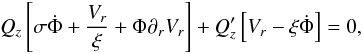 Mathematical equation: % subequation 833 1 \begin{equation} Q_{z}\left[\sigma\dot\Phi+\frac{V_{r}}{\xi}+\Phi\partial_r V_{r}\right]+Q_{z}'\left[V_{r}-\xi\dot\Phi\right]=0, \end{equation}