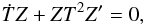 Mathematical equation: % subequation 977 0 \begin{equation} \dot TZ+ZT^{2}Z'=0, \end{equation}