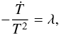 Mathematical equation: % subequation 977 2 \begin{equation} -\frac{\dot T}{T^{2}}=\lambda, \end{equation}
