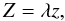 Mathematical equation: % subequation 1031 1 \begin{equation} Z=\lambda z, \end{equation}