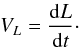 Mathematical equation: % subequation 1087 0 \begin{equation} V_{L}=\frac{{\rm d} L}{{\rm d}t}\cdot \end{equation}