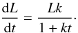 Mathematical equation: % subequation 1087 1 \begin{equation} \frac{{\rm d} L}{{\rm d}t}=\frac{Lk}{1+kt}\cdot \end{equation}