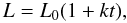 Mathematical equation: % subequation 1087 2 \begin{equation} L=L_{0}(1+kt), \end{equation}