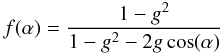 Mathematical equation: \begin{equation} \label{eq:phasefxn} f(\alpha) = \frac{1 - g^2}{1 - g^2 -2g \cos(\alpha)} \end{equation}