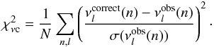 Mathematical equation: \begin{equation} \chi^{2}_{\rm \nu c}= \frac{1}{N}\sum_{n,l}\left(\frac{\nu_{l}^{\rm correct}(n)-\nu_{l}^{\rm obs}(n)}{\sigma(\nu_{l}^{\rm obs}(n))}\right)^{2}\cdot \end{equation}