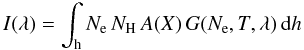 Mathematical equation: \begin{equation} I(\lambda) = \int_{\rm h} N_{\rm e}\, N_{\rm H}\, A(X)\, G(N_{\rm e},T,\lambda)\, {\rm d}h \end{equation}