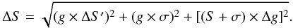 Mathematical equation: \begin{equation} \Delta S=\sqrt{ (g\times\Delta S^\prime)^2 + (g\times \sigma)^2 + [(S+\sigma)\times\Delta g]^2 }. \end{equation}