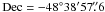 Mathematical equation: \hbox{$\mathrm{Dec} = -48\degr 38\arcmin 57\farcs6$}