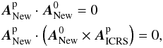 Mathematical equation: \begin{eqnarray} && {\vec A}_{\rm New}^{\rm p} \cdot {\vec A}_{\rm New}^0=0 \nonumber \\ && {\vec A}_{\rm New}^{\rm p} \cdot \left( {\vec A}_{\rm New}^0 \times {\vec A}_{\rm ICRS}^{\rm p} \right)=0, \end{eqnarray}