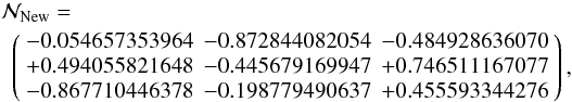 Mathematical equation: \begin{eqnarray} && \mathcal{N}_{\rm New}= \nonumber \\ &&\;\, \left( \begin{array}{rrr} -0.054657353964 & -0.872844082054 & -0.484928636070 \\ +0.494055821648 & -0.445679169947 & +0.746511167077 \\ -0.867710446378 & -0.198779490637 & +0.455593344276 \end{array} \right), \end{eqnarray}