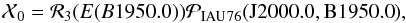 Mathematical equation: \begin{equation} \mathcal X_0=\mathcal R_3(E(B1950.0)) \mathcal P_{\rm IAU\,76}({\rm J2000.0,B1950.0}), \end{equation}