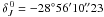 Mathematical equation: \hbox{$\delta_{J}^{\,0}=-28^\circ 56' 10\farcs23$}