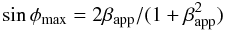 Mathematical equation: \begin{equation} \sin \phi_\mathrm{max} = 2 \beta_\mathrm{app} / (1 + \beta_\mathrm{app}^2) \end{equation}