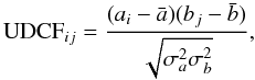 Mathematical equation: \begin{equation} \mathrm{UDCF}_{ij} = \frac{(a_{i} - \bar{a})(b_{j} - \bar{b}) }{\sqrt{\sigma_a^2 \sigma_b^2 }}, \end{equation}