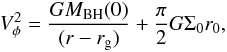 Mathematical equation: \begin{equation} V_{\phi}^2 = \frac{GM_{\rm BH}(0)}{(r-r_{\rm g})}+\frac{\pi}{2}G\Sigma_0r_0, \end{equation}