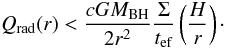 Mathematical equation: \begin{equation} Q_{\rm rad}(r) < \frac{cGM_{\rm BH}}{2r^2}\frac{\Sigma}{t_{\rm ef}}\left(\frac{H}{r}\right)\cdot \end{equation}
