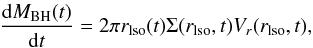 Mathematical equation: \begin{equation} \frac{{\rm d}M_{\rm BH}(t)}{{\rm d}t}=2\pi r_{\rm lso}(t)\Sigma(r_{\rm lso},t)V_r(r_{\rm lso},t), \end{equation}