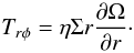 Mathematical equation: \begin{equation} T_{r\phi}=\eta\Sigma r\frac{\partial\Omega}{\partial r}\cdot \end{equation}
