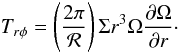 Mathematical equation: \begin{equation} T_{r\phi}=\left(\frac{2\pi}{{\cal R}}\right)\Sigma r^3\Omega\frac{\partial\Omega}{\partial r}\cdot \end{equation}