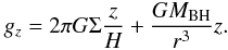 Mathematical equation: \begin{equation} g_z = 2\pi G\Sigma\frac{z}{H}+ \frac{GM_{\rm BH}}{r^3}z. \label{vertical} \end{equation}