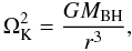 Mathematical equation: \begin{equation} \Omega_{\rm K}^2=\frac{GM_{\rm BH}}{r^3}, \end{equation}