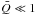 Mathematical equation: \hbox{$\bar Q \ll 1$}