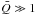 Mathematical equation: \hbox{$\bar Q \gg 1$}