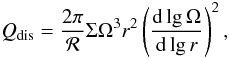 Mathematical equation: \begin{equation} Q_{\rm dis}=\frac{2\pi}{{\cal R}}\Sigma\Omega^3r^2\left(\frac{{\rm d}\lg\Omega}{{\rm d}\lg r}\right)^2, \label{viscous} \end{equation}