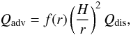 Mathematical equation: \begin{equation} Q_{\rm adv}=f(r)\left(\frac{H}{r}\right)^2Q_{\rm dis}, \end{equation}