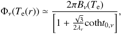 Mathematical equation: \begin{equation} \Phi_{\nu}(T_{\rm e}(r))\simeq \frac{2\pi B_{\nu}(T_{\rm e})}{\left[1+\frac{\sqrt{3}}{2\lambda_{\nu}}{\rm coth} t_{0,\nu}\right]}, \label{transfer1} \end{equation}