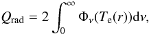 Mathematical equation: \begin{equation} Q_{\rm rad}= 2\int^{\infty}_0\Phi_{\nu}(T_{\rm e}(r)){\rm d}\nu, \end{equation}