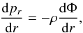 Mathematical equation: \begin{equation} \label{eq:hydroe} \frac{\dd p_r}{\dd r}=-\rho\frac{\dd\Phi}{\dd r}, \end{equation}