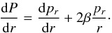 Mathematical equation: \begin{equation} \label{eq:peff} \frac{\dd P} {\dd r} = \frac{\dd p_r}{\dd r} + 2\beta \frac{p_r}{r}\cdot \end{equation}