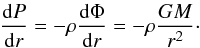 Mathematical equation: \begin{equation} \label{eq:pr} \frac{\dd P}{\dd r} = - \rho\frac{\dd \Phi}{\dd r} = -\rho\frac{G M}{r^2}\cdot \end{equation}