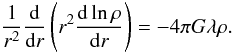 Mathematical equation: \begin{equation} \label{eq:idp} \frac{1}{r^2}\frac{\dd}{\dd r}\left(r^2\frac{\dd\ln\rho}{\dd r}\right) = -4\pi G \lambda \rho. \end{equation}