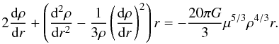 Mathematical equation: \begin{equation} \label{eq:odp} 2\frac{\dd\rho}{\dd r} + \left(\frac{\dd^2\rho}{\dd r^2} - \frac{1}{3\rho} \left(\frac{\dd\rho}{\dd r}\right)^2\right) r =-\frac{20\pi G}{3} \mu^{5/3}\rho^{4/3} r. \end{equation}