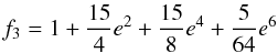 Mathematical equation: \begin{equation} f_3 = 1 + {15\over{4}} e^2+ {15\over{8}} e^4 + {5\over{64}} e^6 \end{equation}