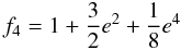 Mathematical equation: \begin{equation} f_4 = 1 + {3\over{2}} e^2+ {1\over{8}} e^4 \end{equation}