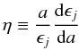 Mathematical equation: \begin{equation} \eta \equiv {{a}\over{\epsilon_{j}}} {{\rm d}\epsilon_{j}\over{{\rm d}a}} \end{equation}