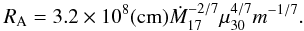 Mathematical equation: \begin{eqnarray} R_{\rm A} =3.2 \times 10^8 ({\rm cm}) \dot{M}^{-2/7}_{17} \mu^{4/7}_{30} m^{-1/7} . \end{eqnarray}