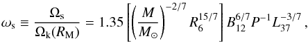 Mathematical equation: \begin{equation} \omega_{\rm s}\equiv\frac{\Omega_{\rm s}}{\Omega_{\rm k}(R_{\rm M})} = 1.35\left[\left(\frac{M}{M_\odot}\right)^{-2/7}R^{15/7}_6\right] B^{6/7}_{12} P^{-1} L^{-3/7}_{37} \,\label{omega}, \end{equation}